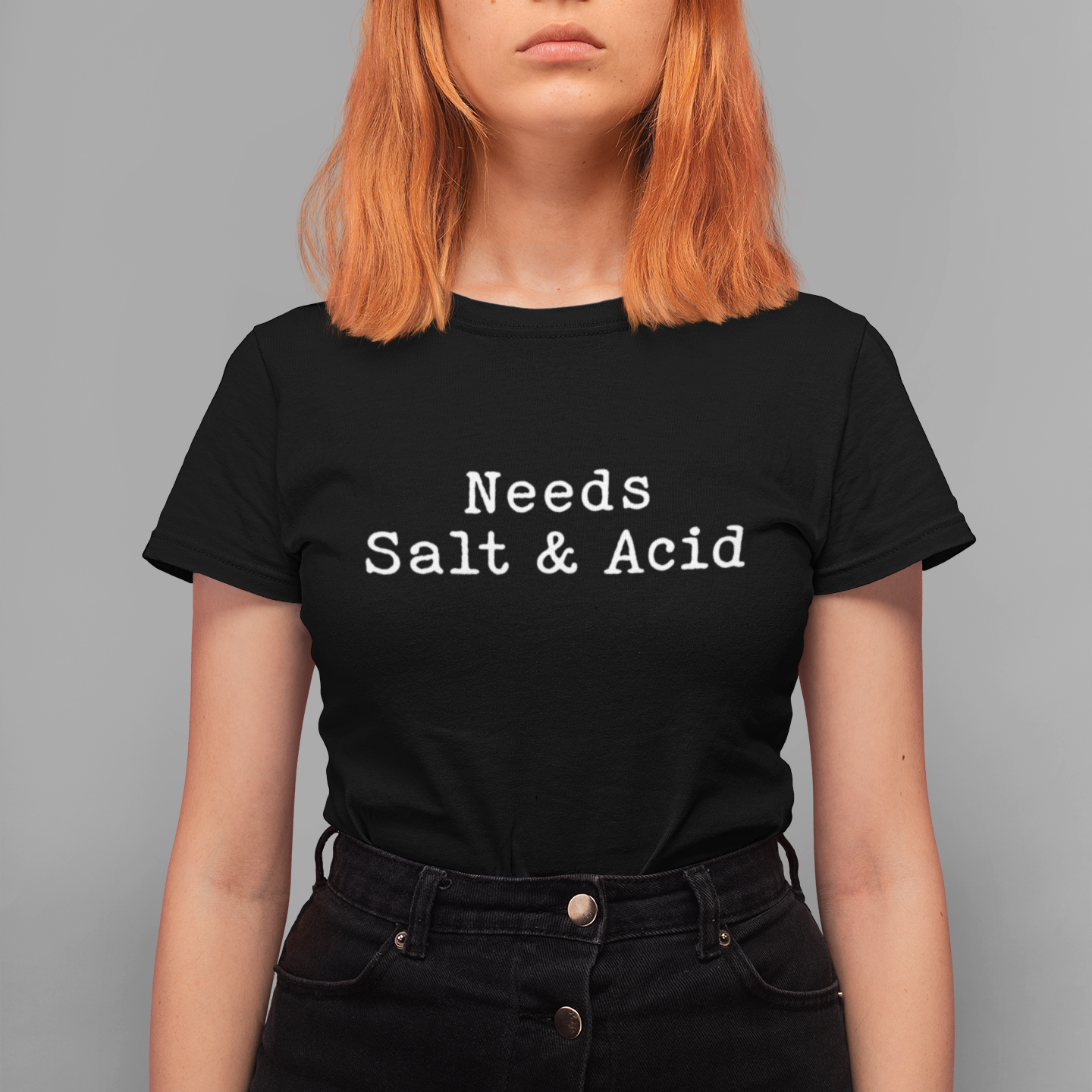 Needs Salt & Acid Unisex Tee