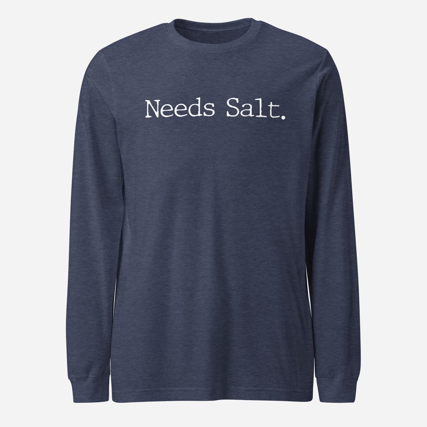 Needs Salt Unisex Long Sleeve Tee