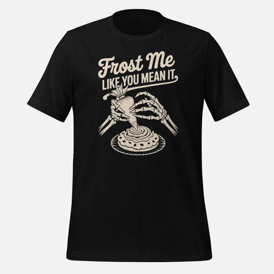 Frost Me Like You Mean It Tee