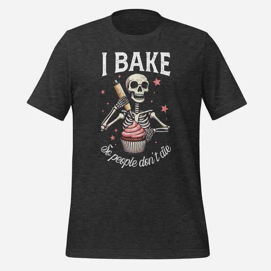 I Bake So People Don't Die Unisex t-shirt