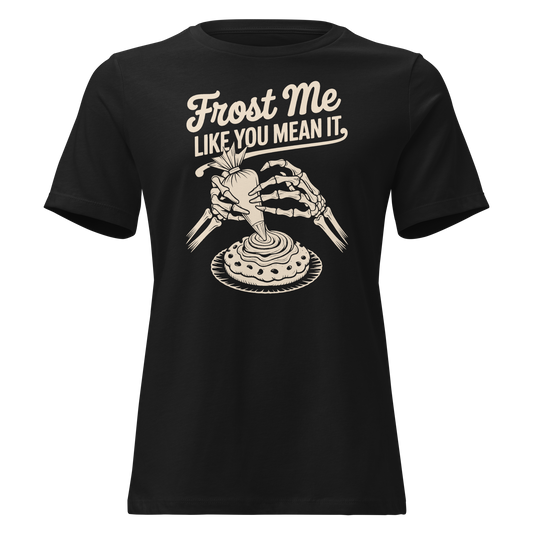 Frost Me Like You Mean It Women's Relaxed T-Shirt
