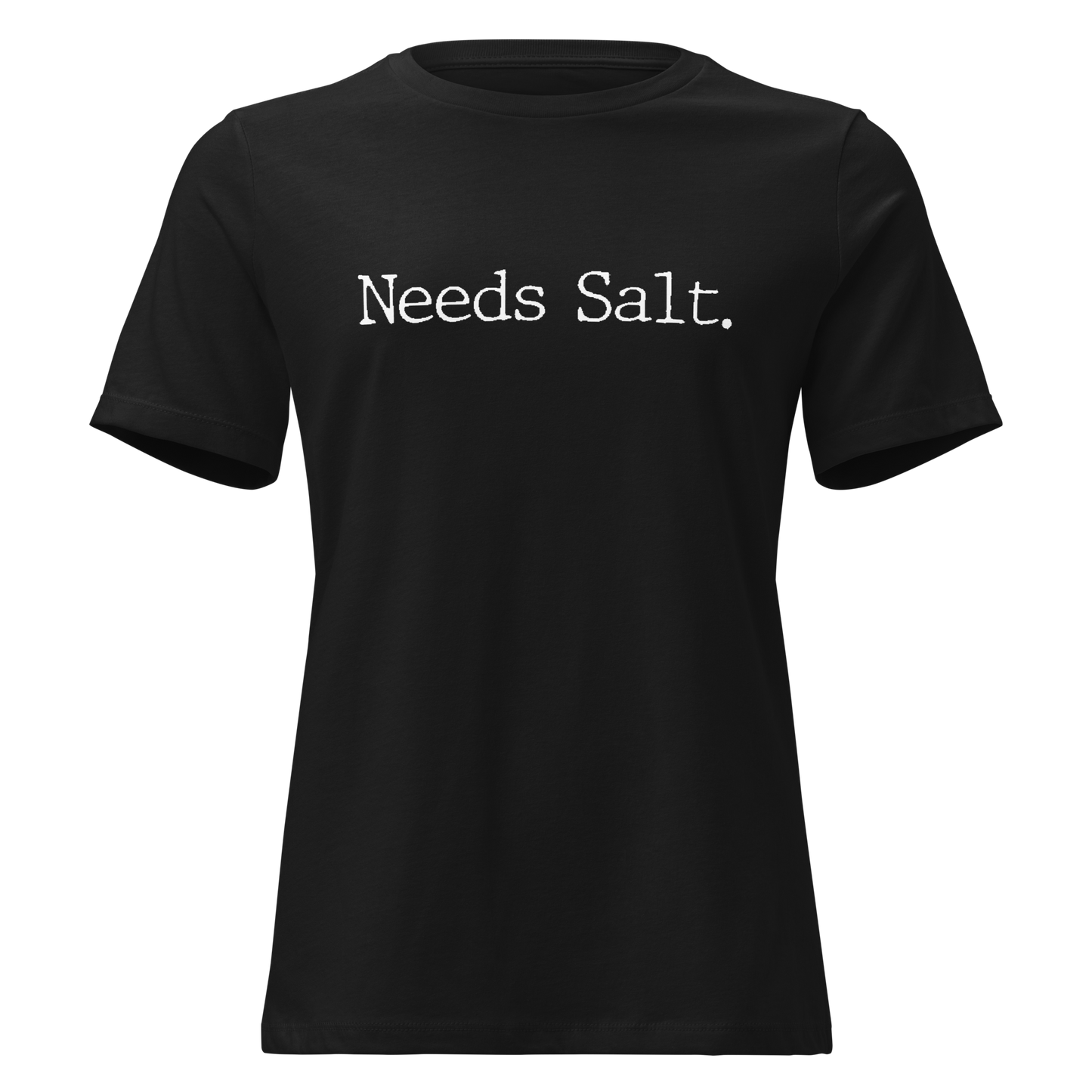 Needs Salt Women's Relaxed T-Shirt