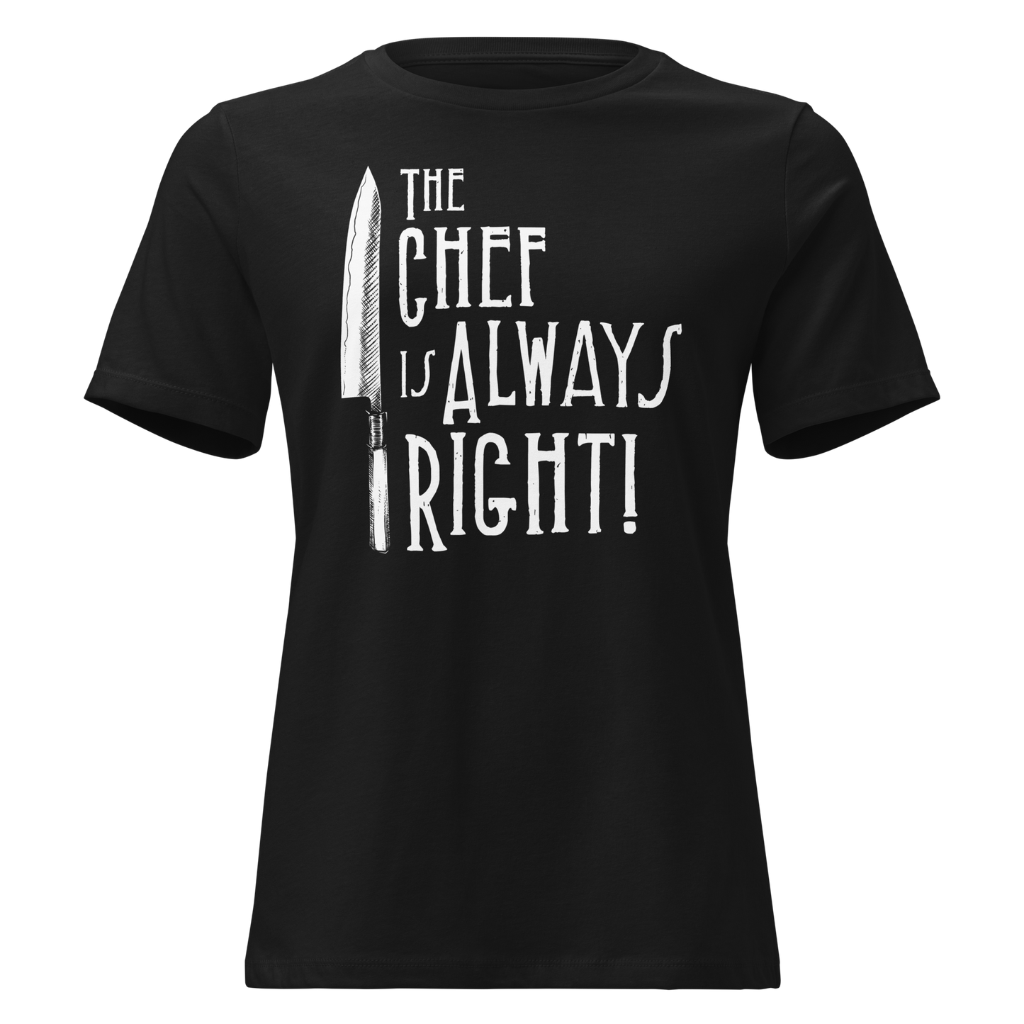 The Chef is Always Right Women's Relaxed Tee