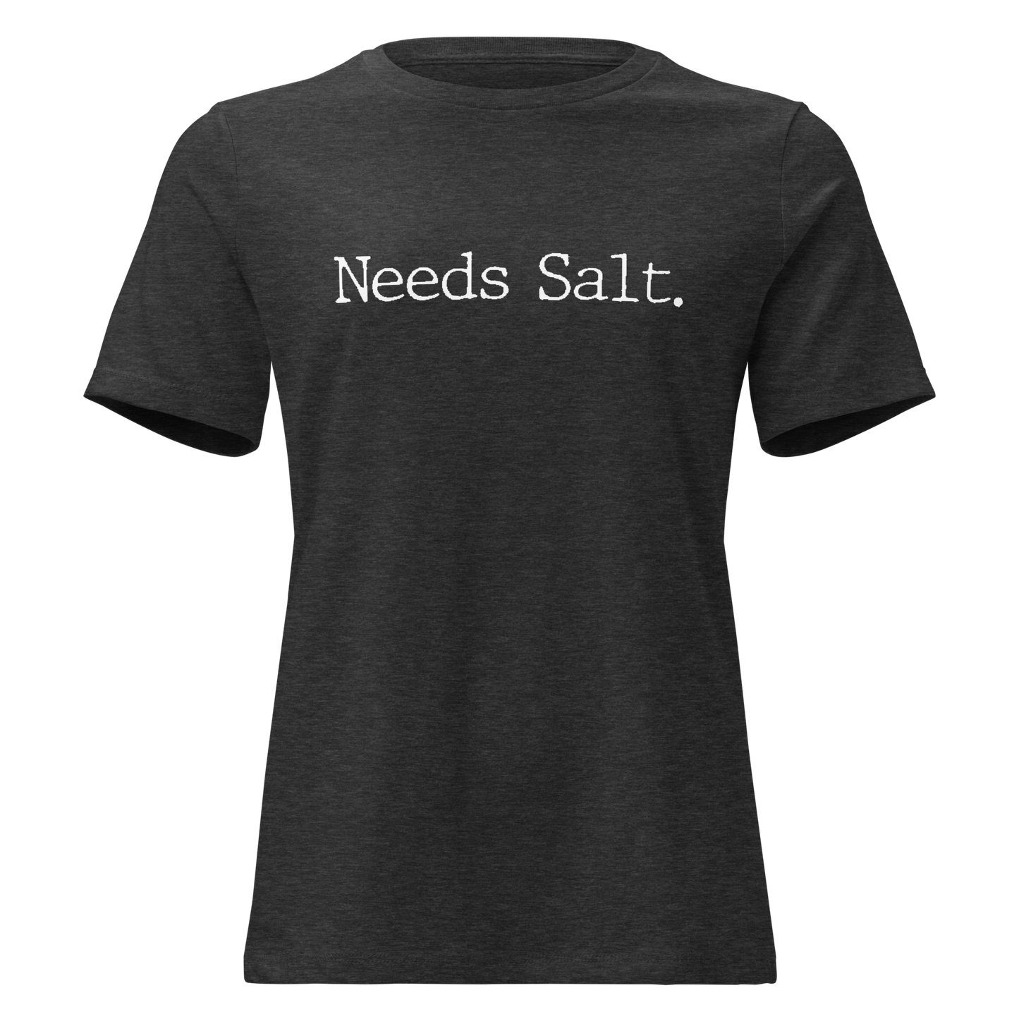 Needs Salt Women's Relaxed T-Shirt
