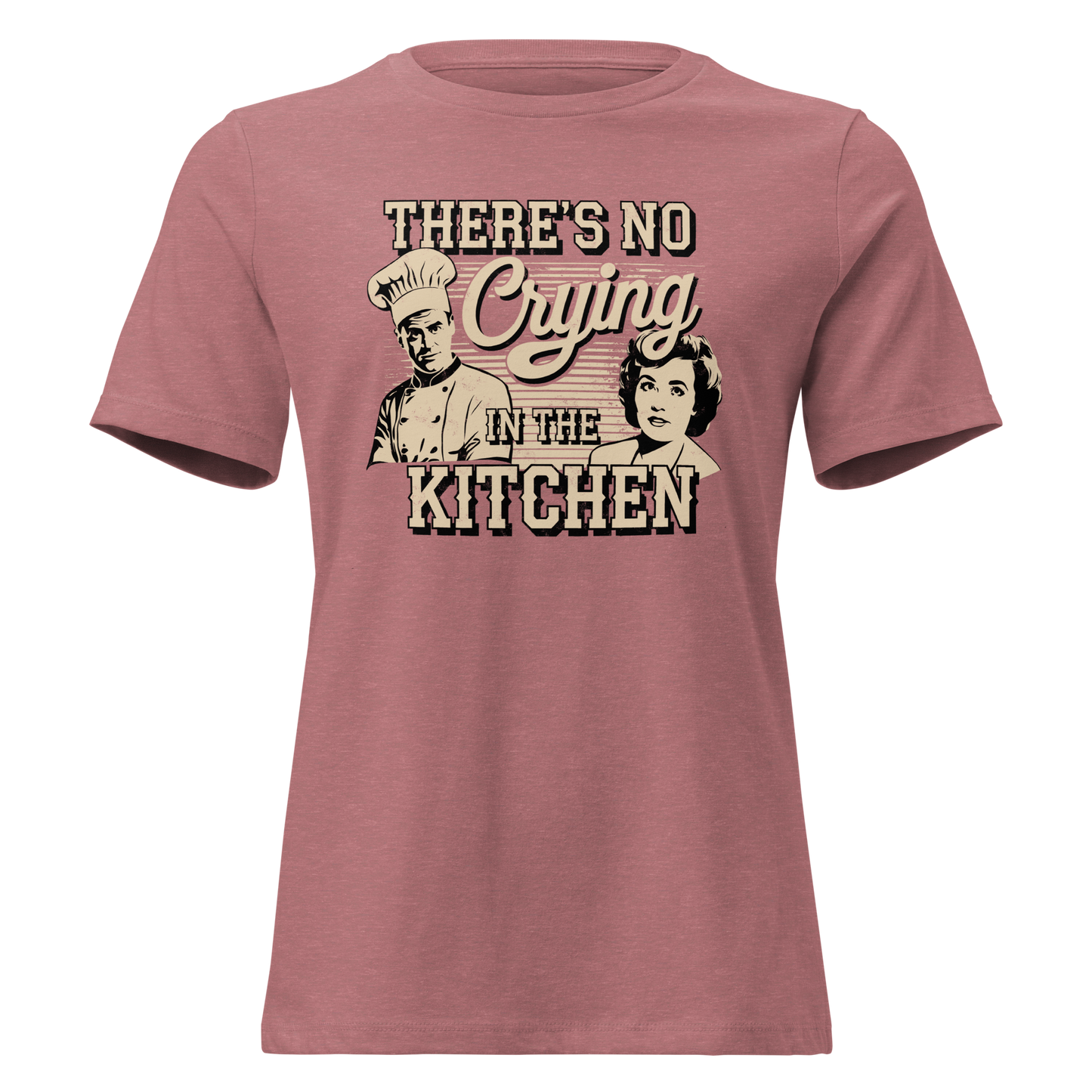 No Crying in the Kitchen Women's Relaxed T-Shirt
