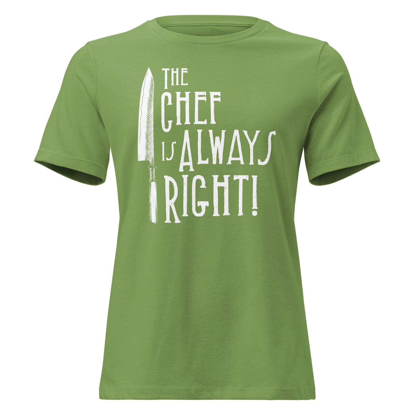 The Chef is Always Right Women's Relaxed Tee