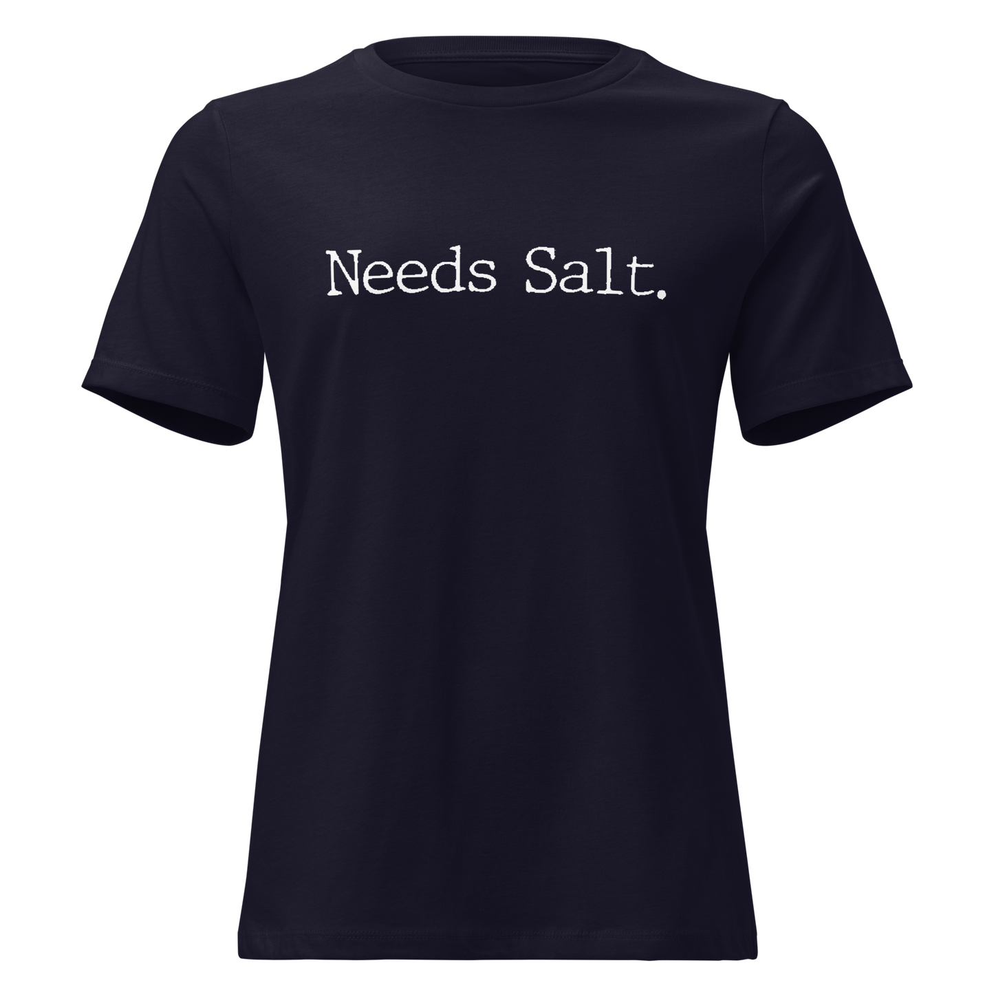Needs Salt Women's Relaxed T-Shirt