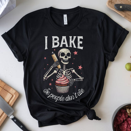 I Bake So People Don't Die Tee