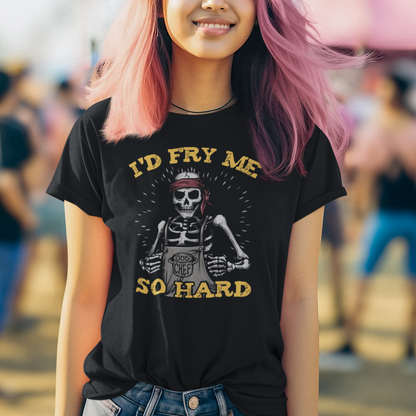 I'd Fry Me Unisex Tee