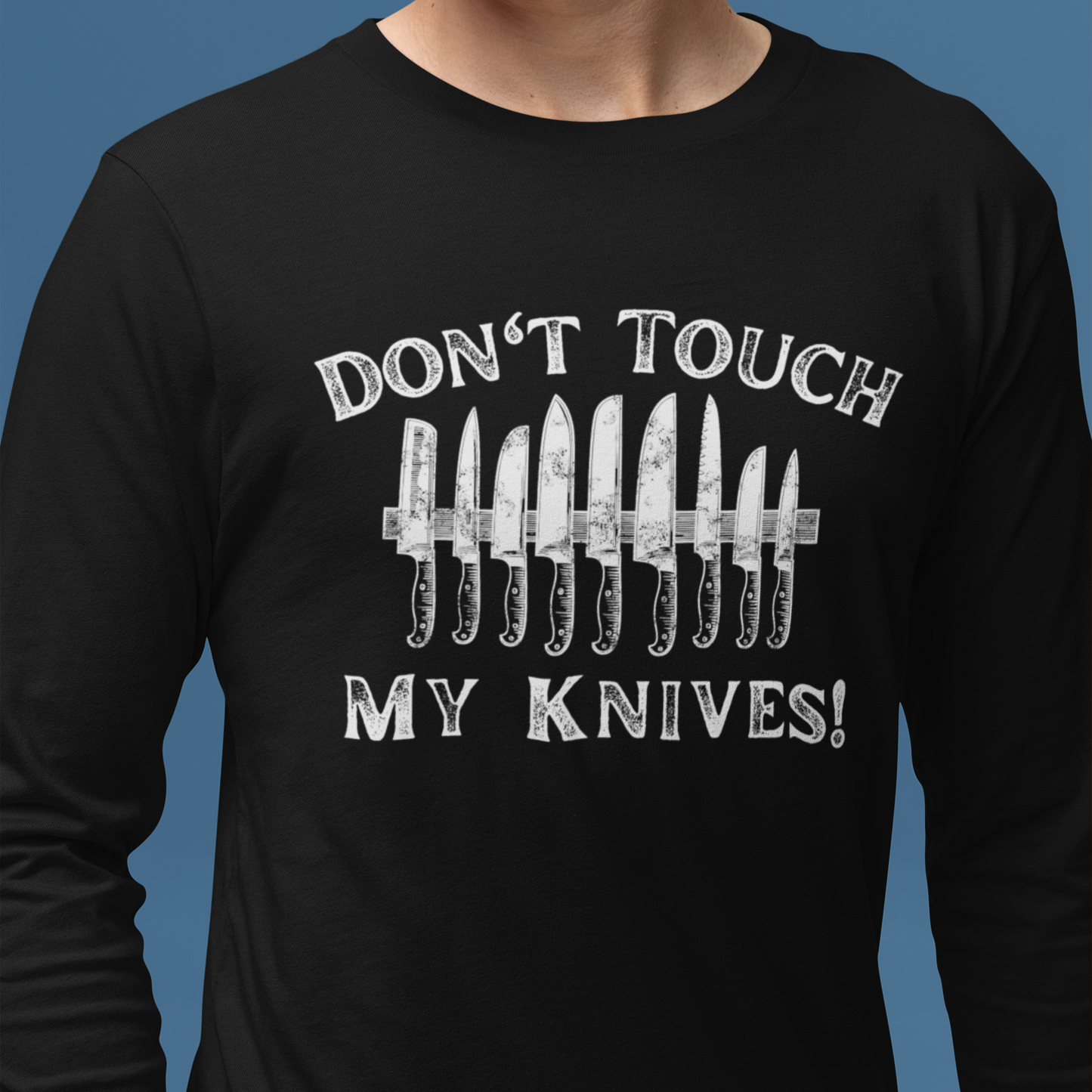 Don't Touch My Knives Unisex Long Sleeve Tee