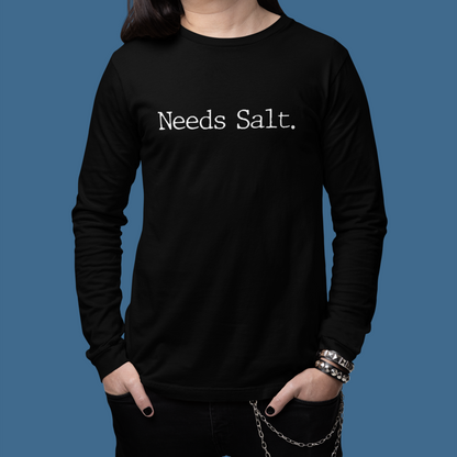 Needs Salt Unisex Long Sleeve Tee