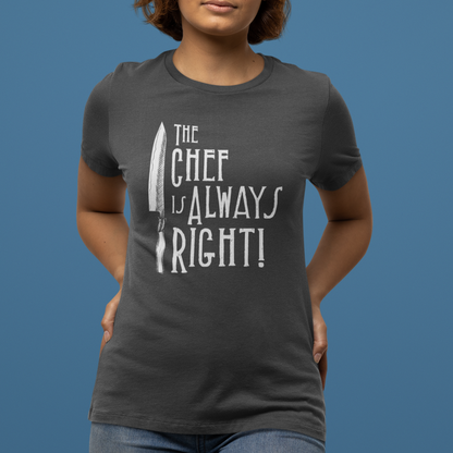 The Chef is Always Right Women's Relaxed T-Shirt