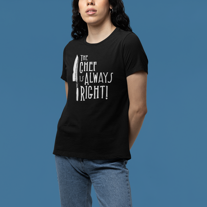 The Chef is Always Right Women's Relaxed T-Shirt