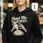 Frost Me Like You Mean It Unisex Hoodie - Odd Chef
