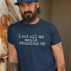I Eat All My Meals Standing Up Unisex Tee - Odd Chef