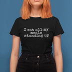 I Eat All My Meals Standing Up Unisex Tee - Odd Chef