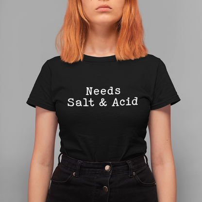 Needs Salt & Acid Unisex Tee