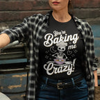 You're Baking Me Crazy Unisex Tee - Odd Chef