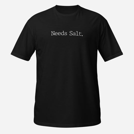 Needs Salt Funny Foodie Short-Sleeve Unisex T-Shirt