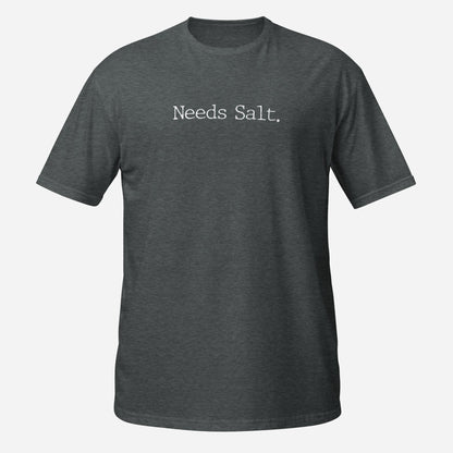 Needs Salt Funny Foodie Short-Sleeve Unisex T-Shirt