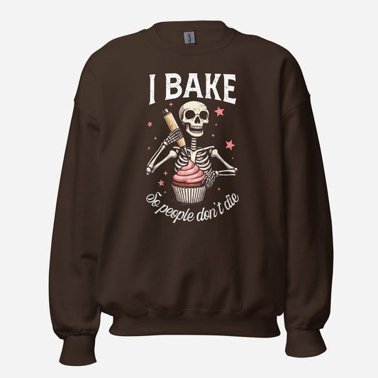 I Bake So People Don't Die Unisex Sweatshirt