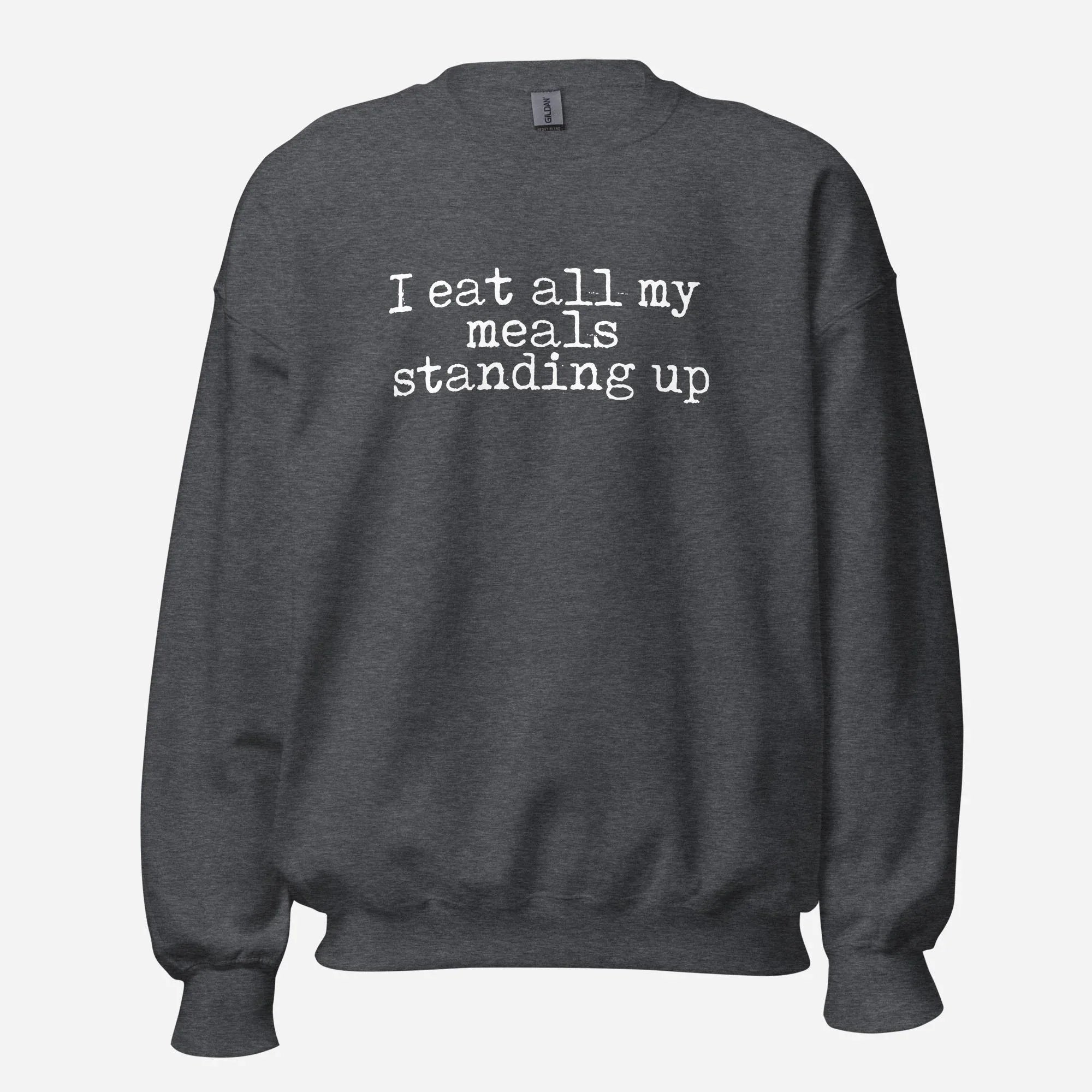 I Eat My Meals Standing Up Unisex Sweatshirt - Odd Chef