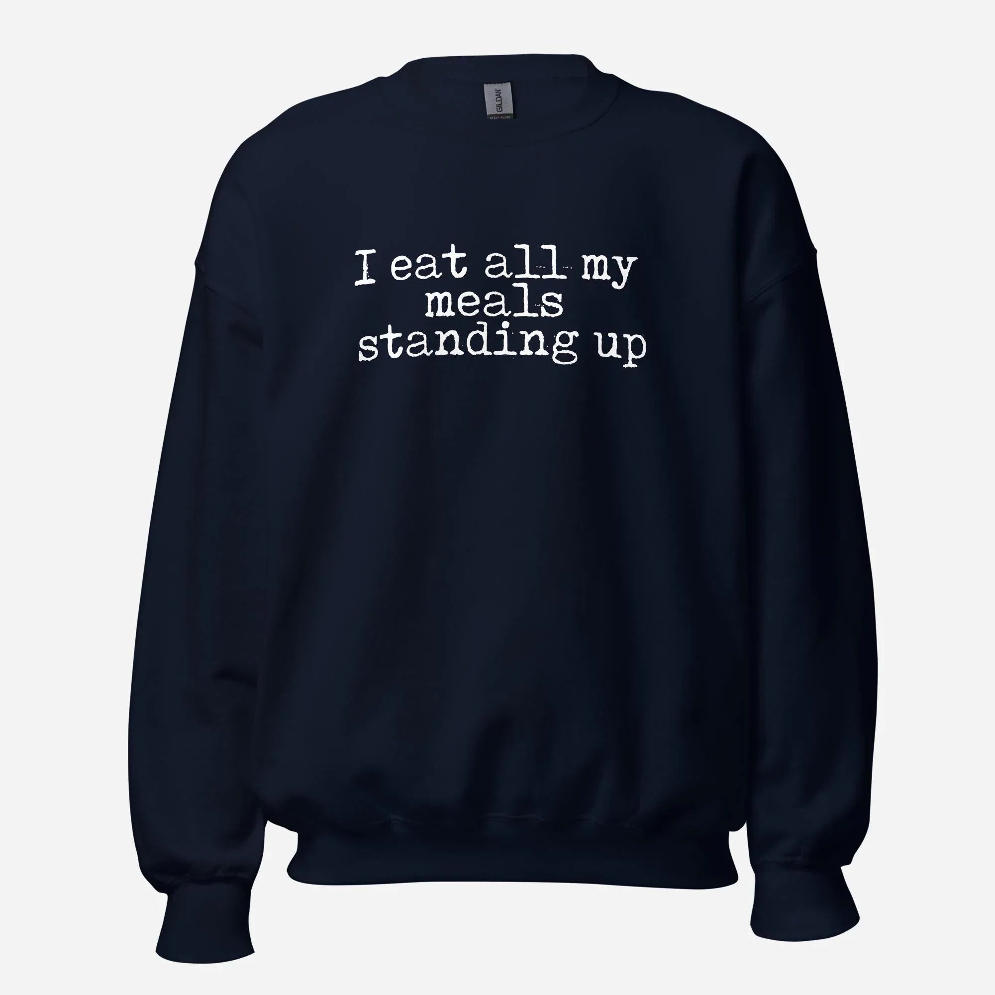 I Eat My Meals Standing Up Unisex Sweatshirt - Odd Chef