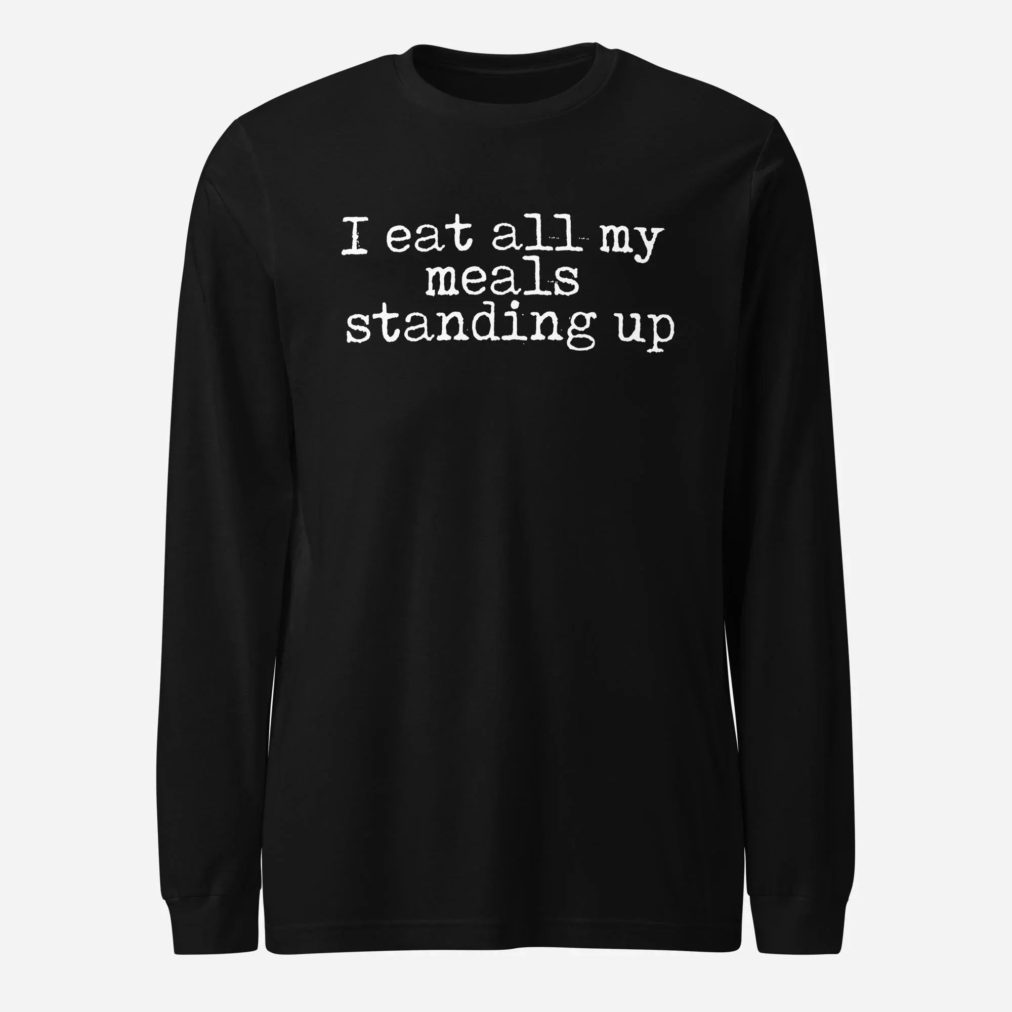 I Eat My Meals Standing Up Unisex Long Sleeve Tee - Odd Chef