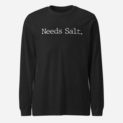 Needs Salt Unisex Long Sleeve Tee