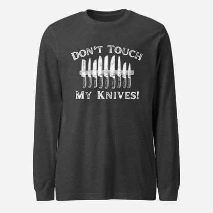 Don't Touch My Knives Unisex Long Sleeve Tee