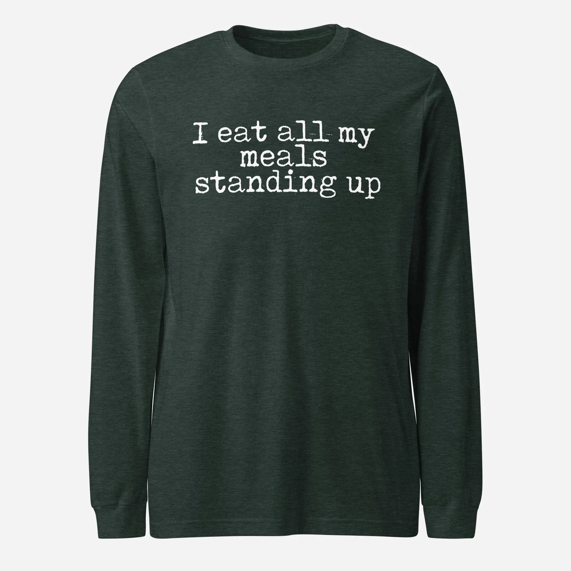 I Eat My Meals Standing Up Unisex Long Sleeve Tee - Odd Chef
