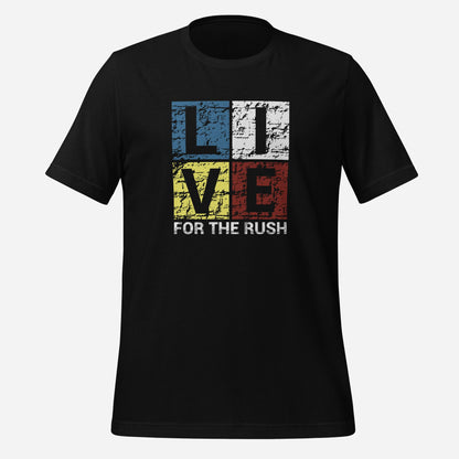 Live For The Rush Unisex t-shirt