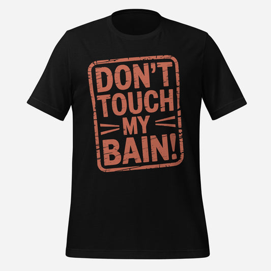 Don't Touch my Bain Unisex Tee