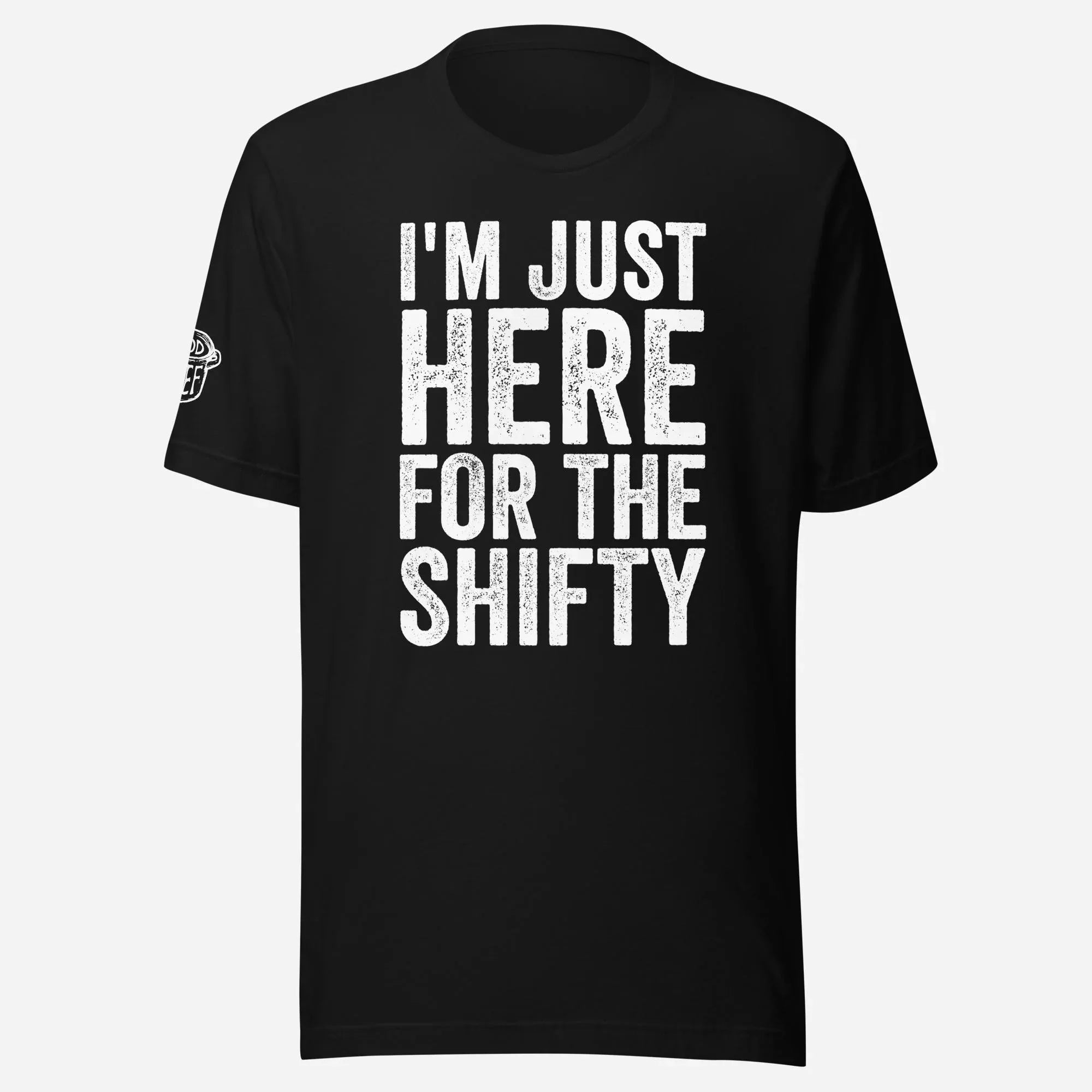 I'm Just Here for the Shifty Unisex Tee - Odd Chef