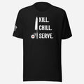 Kill Chill Serve Unisex Tee - Odd Chef