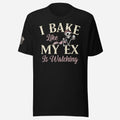 I Bake Like My Ex is Watching Unisex Tee - Odd Chef