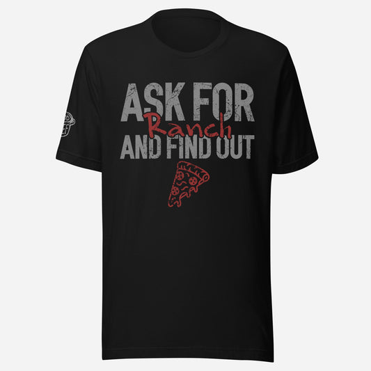 Ask for Ranch Pizza Unisex Tee