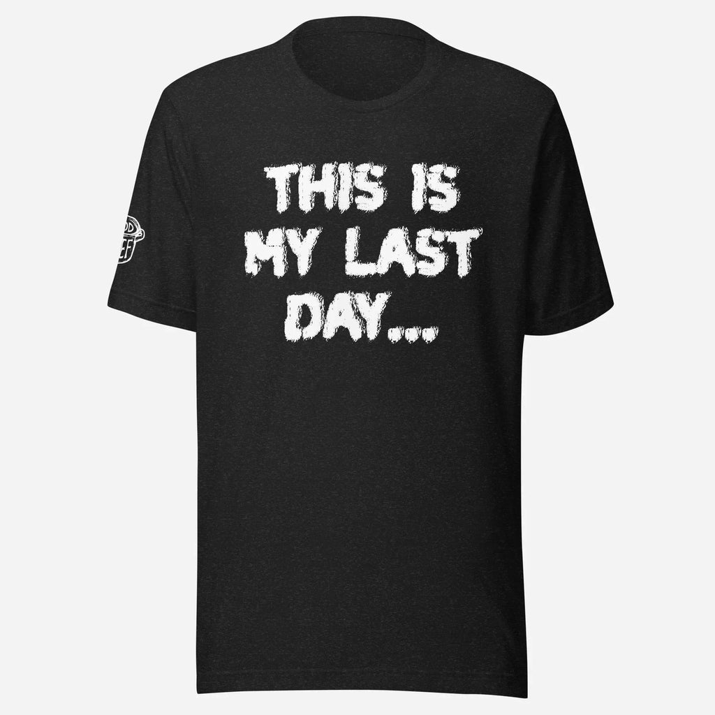 This is My Last Day Unisex Tee - Odd Chef