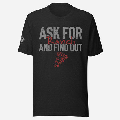 Ask for Ranch Pizza Unisex Tee