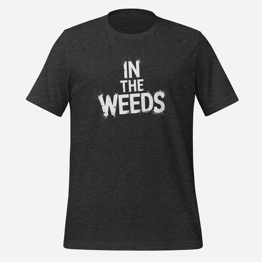 In the Weeds Unisex t-shirt