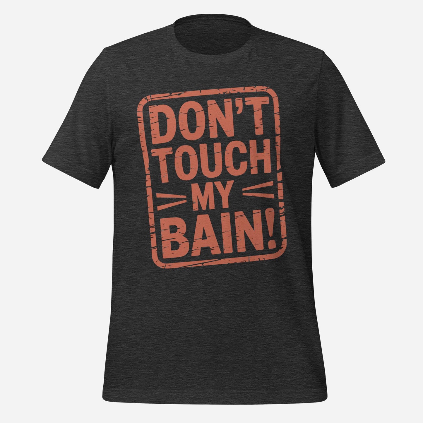 Don't Touch my Bain Unisex Tee