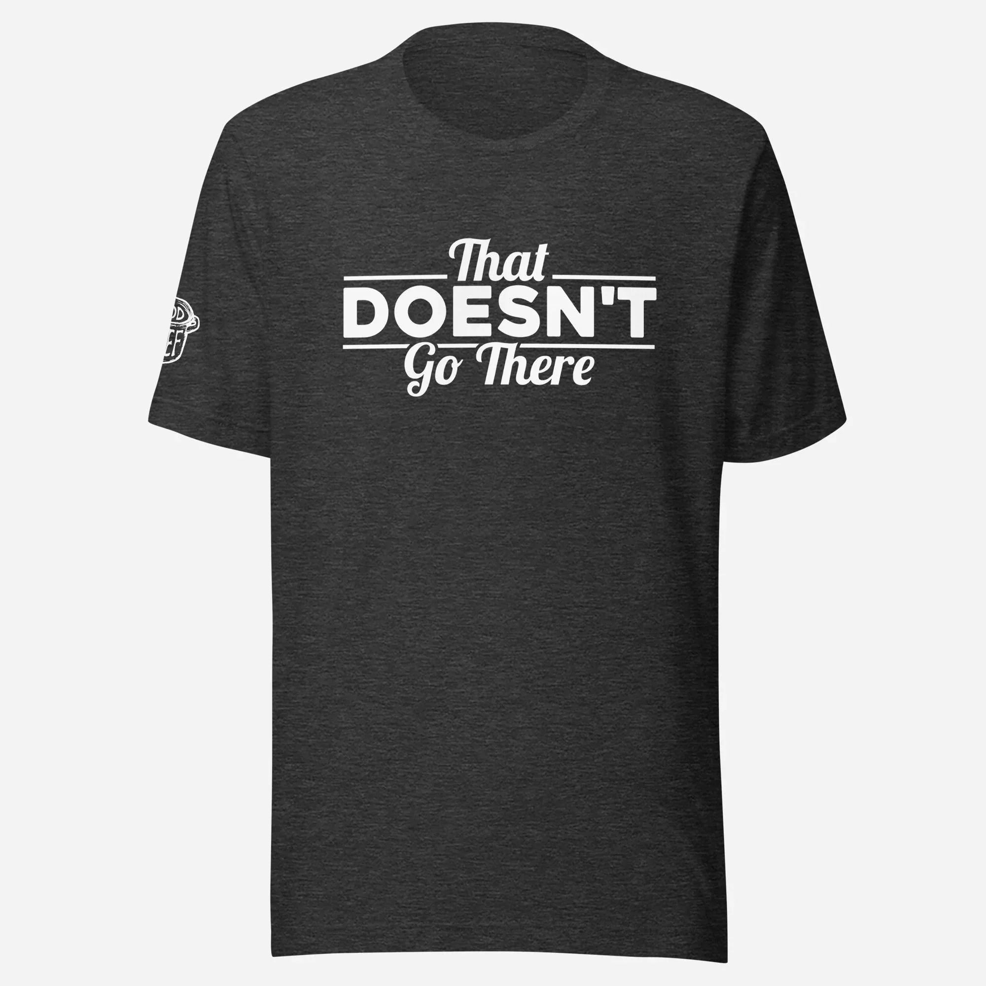 That Doesn't Go There Unisex Tee - Odd Chef