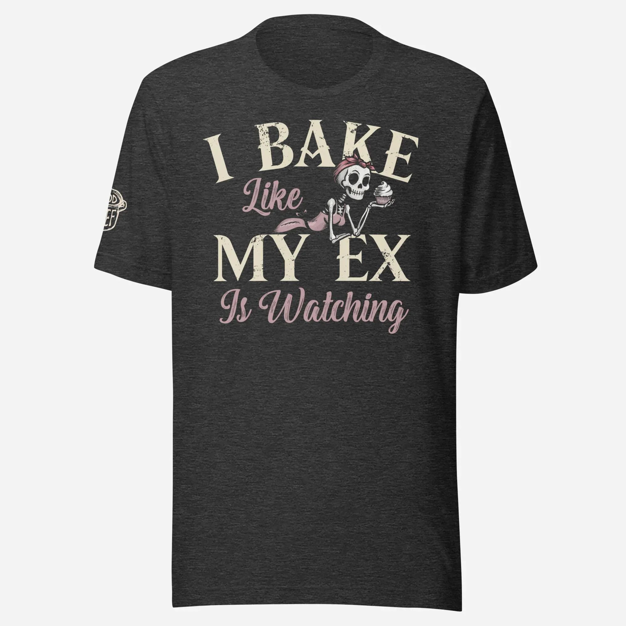 I Bake Like My Ex is Watching Unisex Tee - Odd Chef
