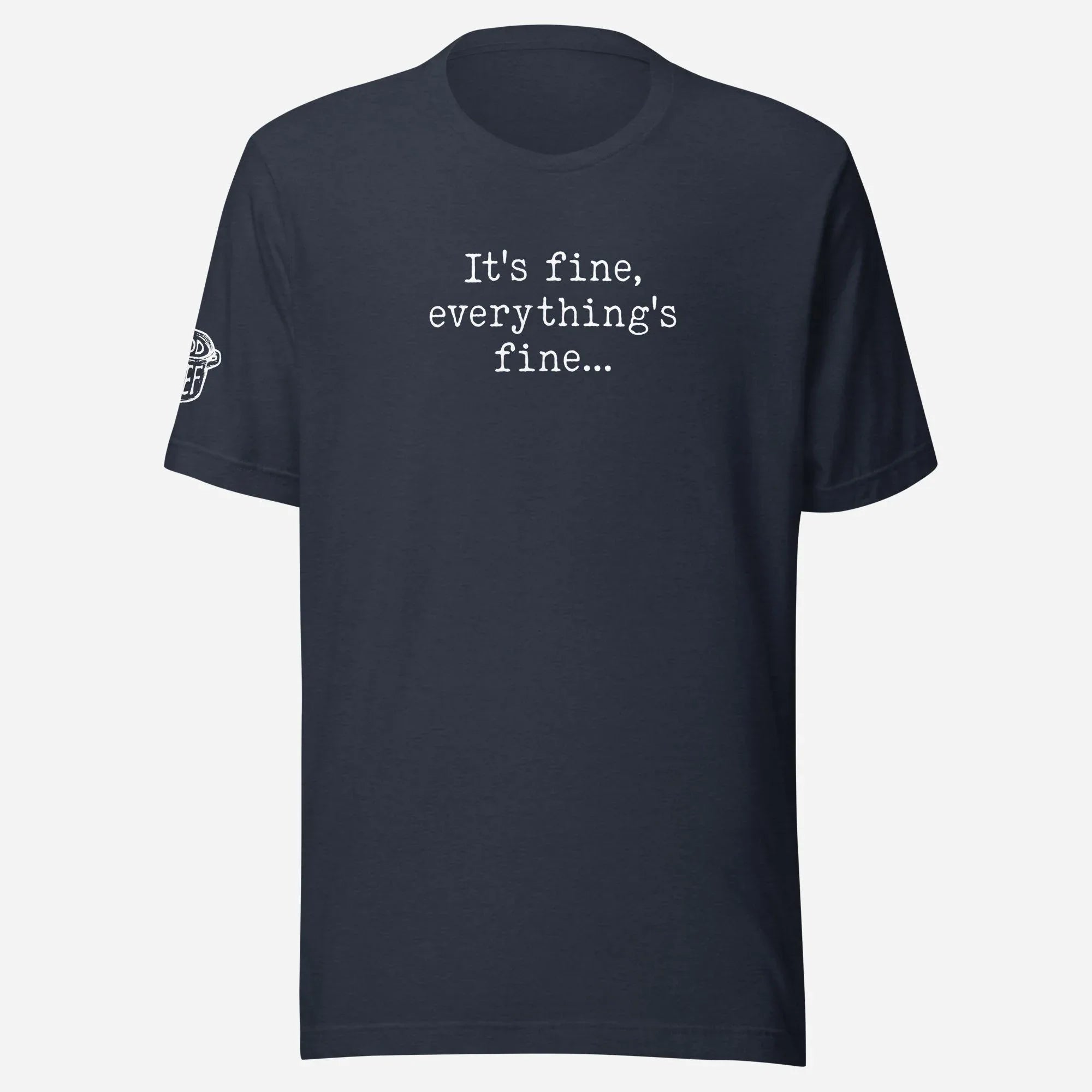 It's Fine Unisex Tee - Odd Chef