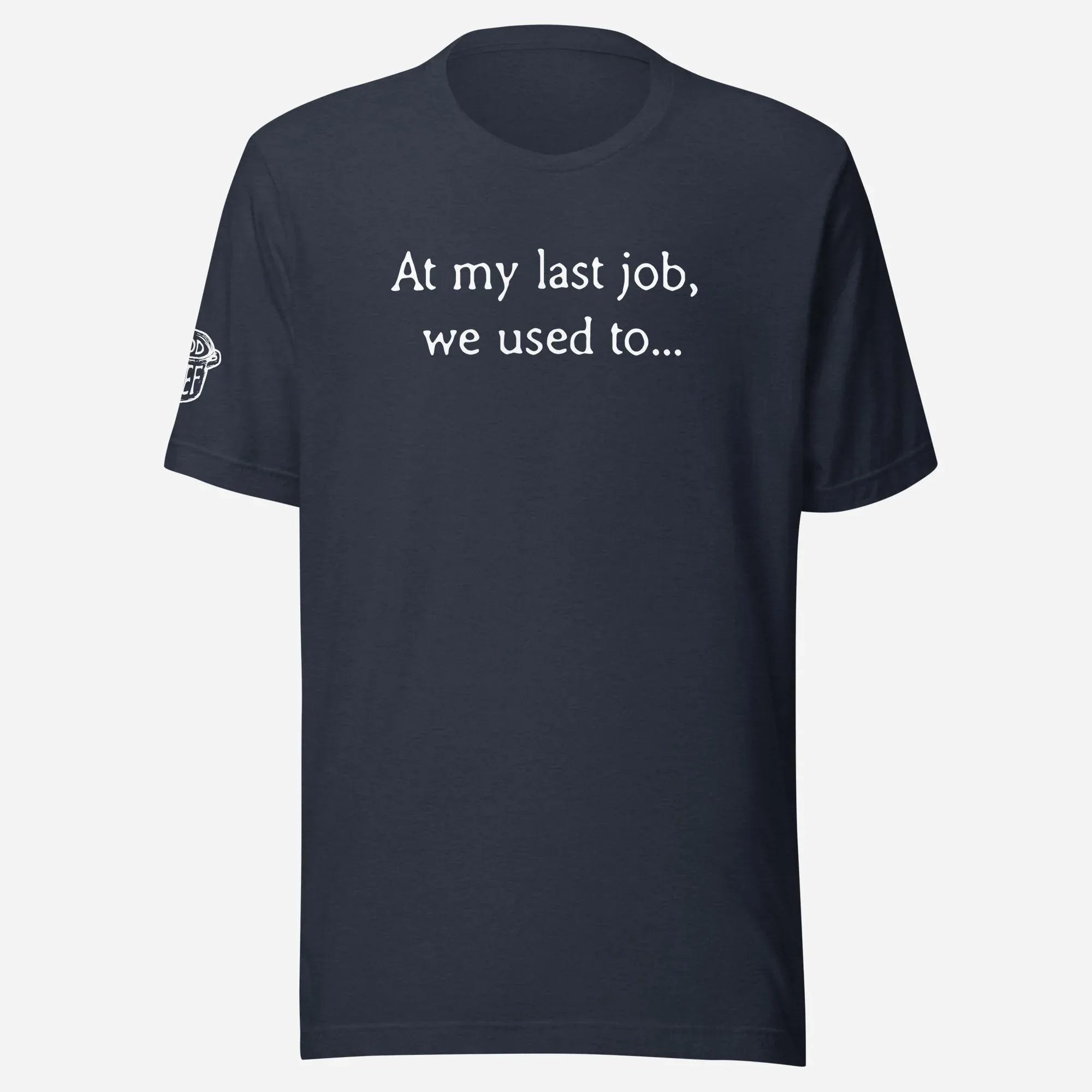 At My Last Job Unisex Tee - Odd Chef