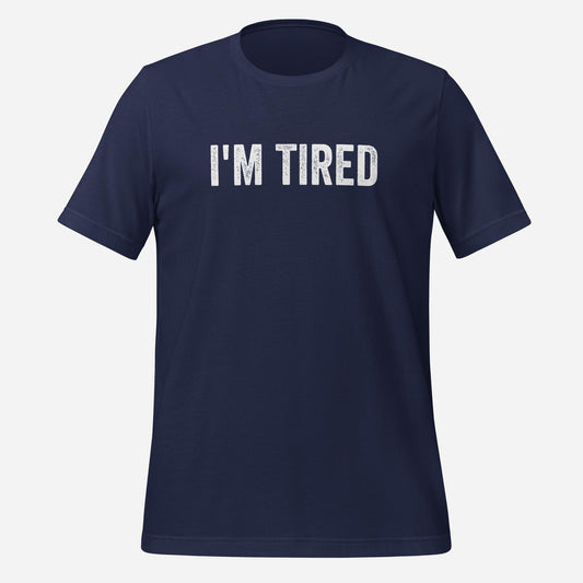 I'm Tired Unisex t-shirt