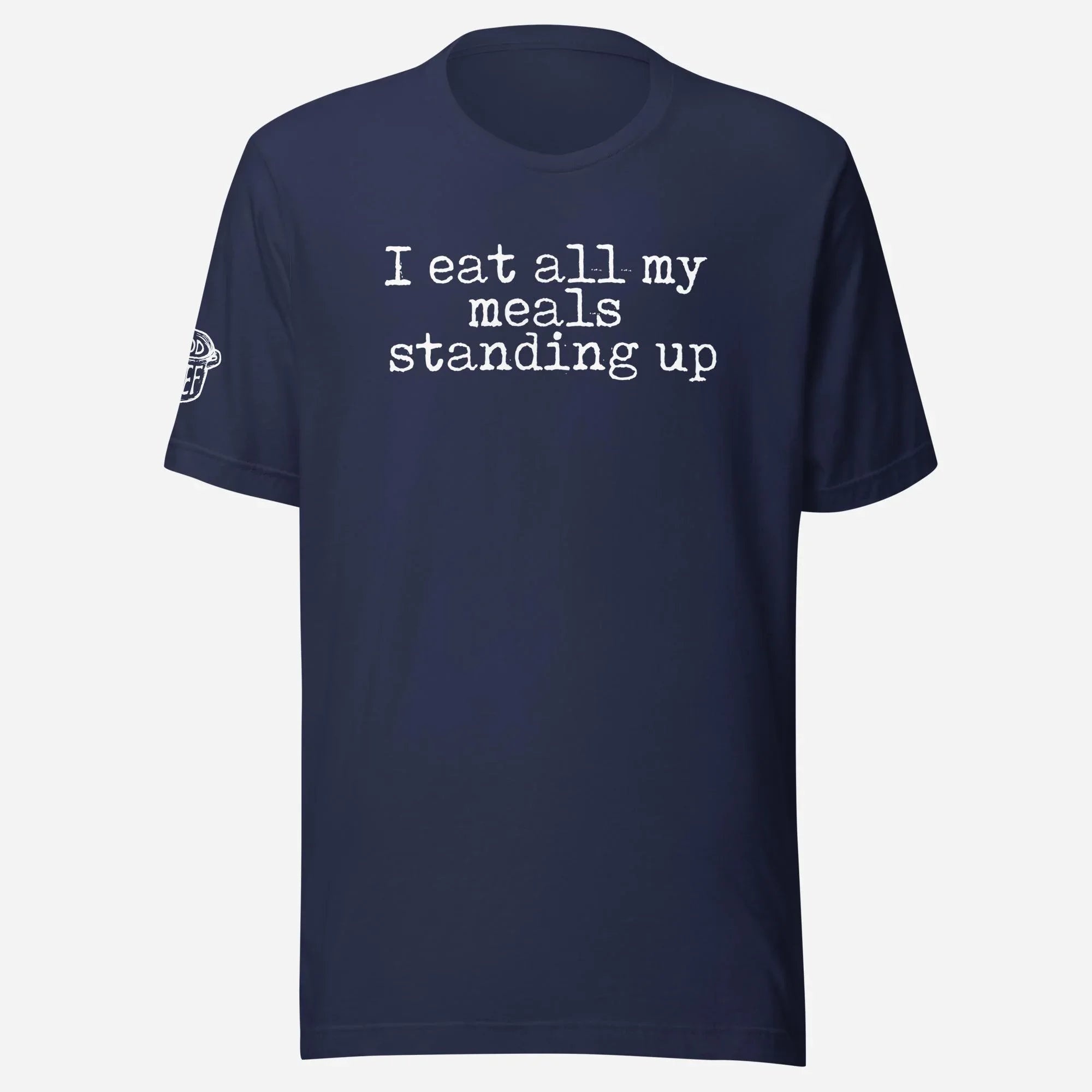 I Eat All My Meals Standing Up Unisex Tee - Odd Chef