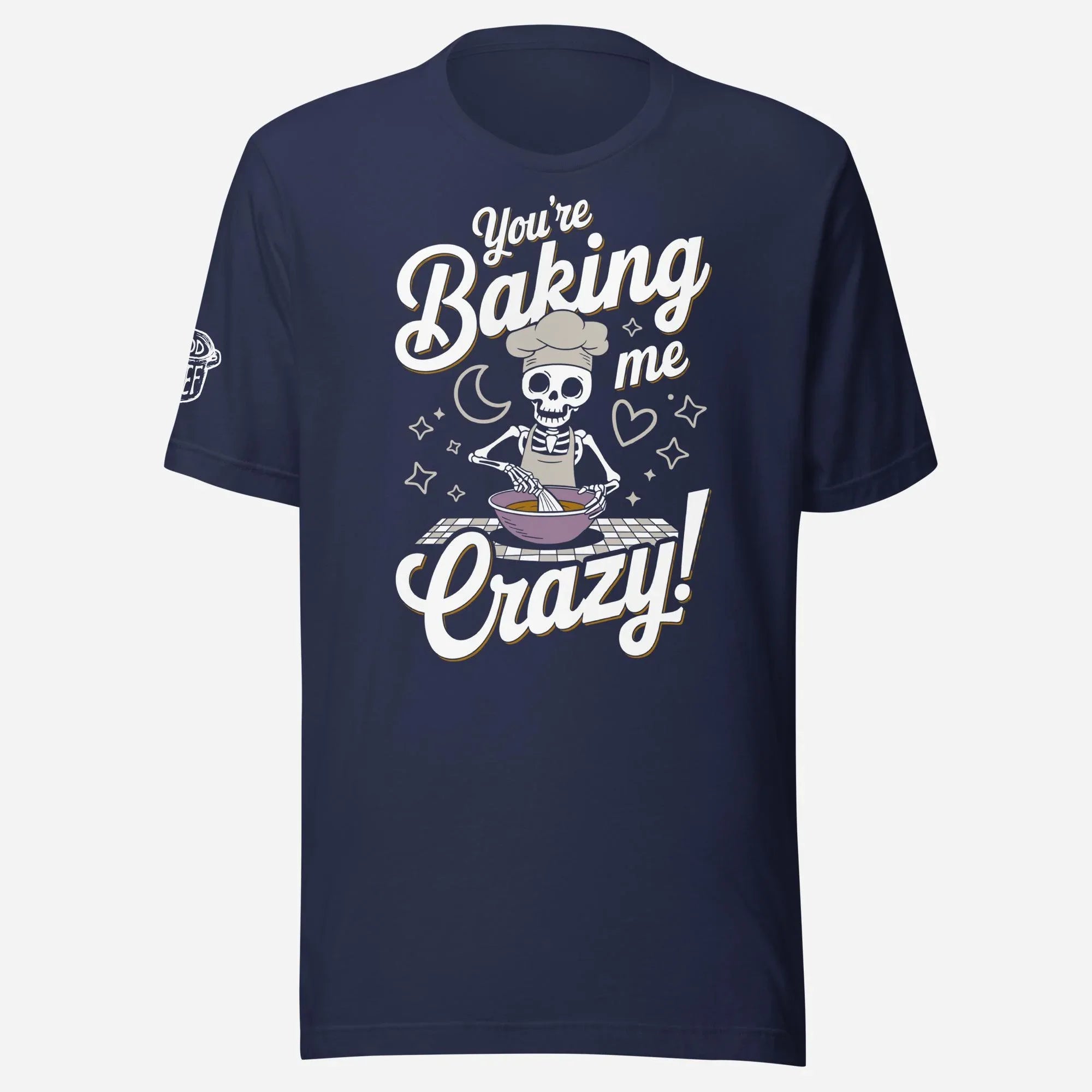 You're Baking Me Crazy Unisex Tee - Odd Chef