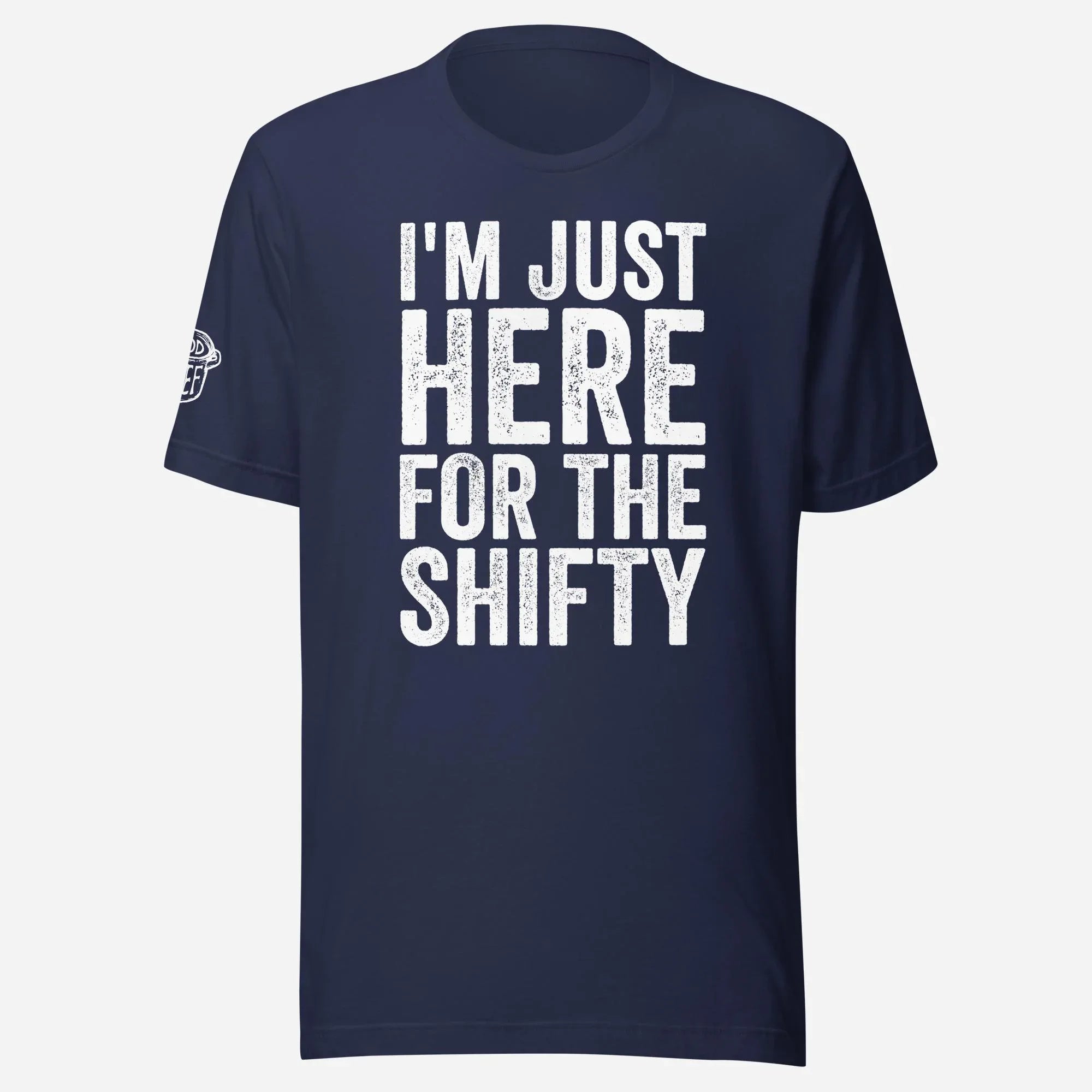 I'm Just Here for the Shifty Unisex Tee - Odd Chef