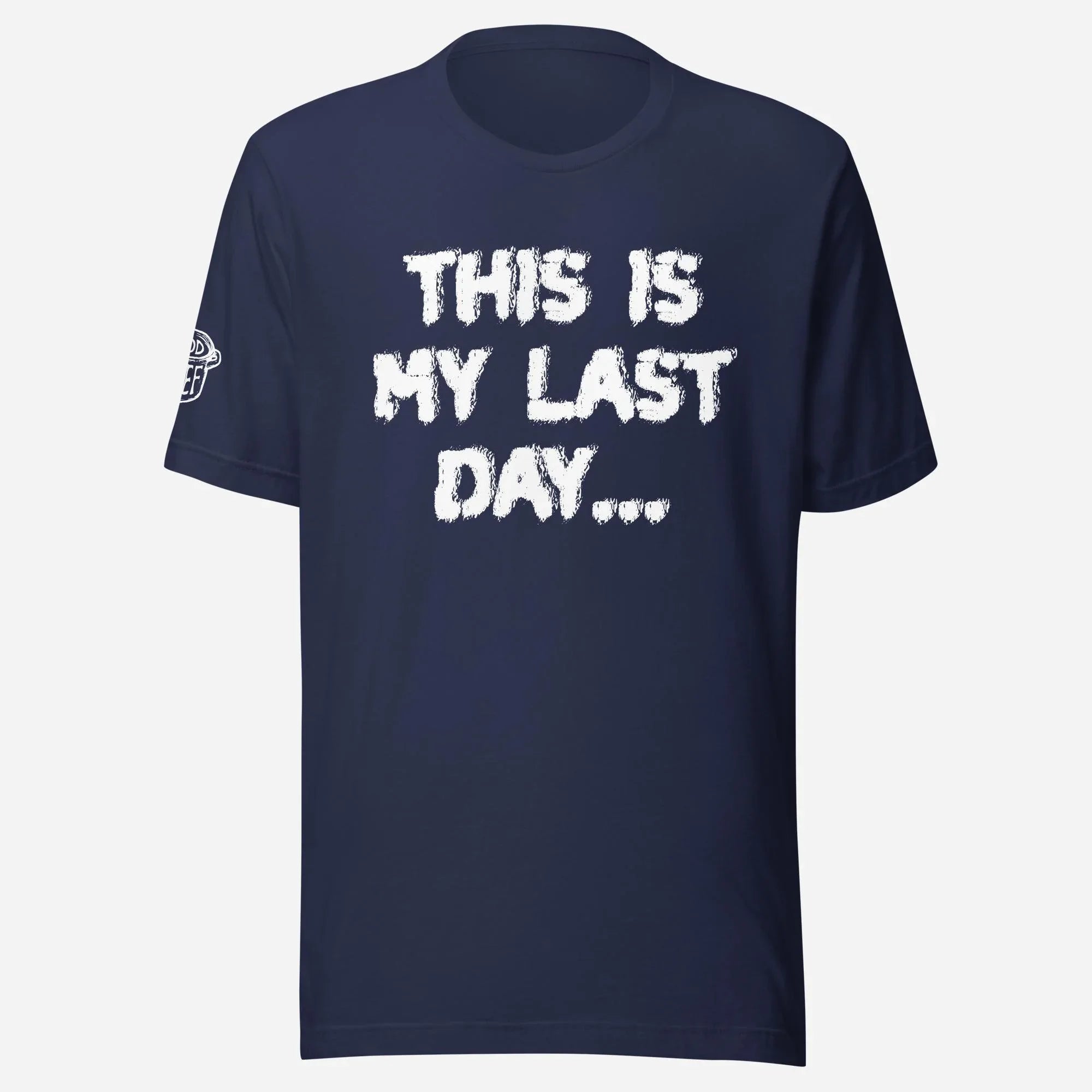 This is My Last Day Unisex Tee - Odd Chef